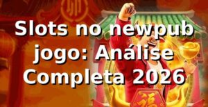 Slots no newpub jogo: Análise Completa 2026 🎰