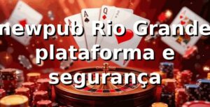 ⭐ newpub Rio Grande: plataforma e segurança